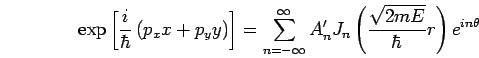 \exp[{{i/\hbar}(p_x x + p_y y )}]= $B&2(J_{n=-$B!g(J}^$B!g(J A'_n J_{n}({\sqrt{2mE}/ \hbar}r)e^{in$B&H(J}