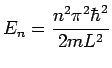 E_n= {n^2$B&P(B^2(J\(Bhbar^2/2mL^2}