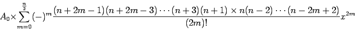 A_0$B!_(B $B&2(B_{m=0}^{n/2} (-)^m{(n+2m-1)(n+2m-3)$B!D(B(n+3)(n+1)$B!_(B n(n-2)$B!D(B(n-2m+2)/ (2m)!}x^{2m}