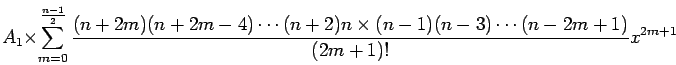 A_1 $B!_(B $B&2(B_{m=0}^{{n-1/ 2}}{(n+2m)(n+2m-4)$B!D(B(n+2)n $B!_(B (n-1)(n-3)$B!D(B(n-2m+1)/ (2m+1)!} x^{2m+1}