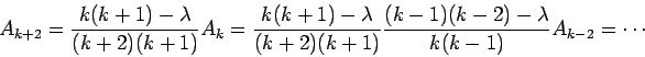 A_{k+2}= {k(k+1)-$B&K(B / (k+2)(k+1)}A_k= {k(k+1)-$B&K(B/ (k+2)(k+1)}{(k-1)(k-2)-$B&K(B/ k(k-1)}A_{k-2}=$B!D(B