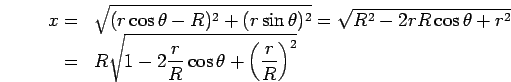  x= \sqrt{(rcos$B&H(B-R)^2 +(rsin$B&H(B)^2} =\sqrt{R^2 -2rRcos$B&H(B + r^2}=R\sqrt{1-2{r/ R}cos$B&H(B + ({r/ R})^2}