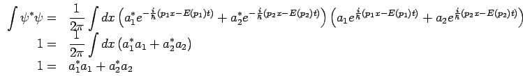   ¥int ψ^* ψ={1/2π}¥int dx ( a_1^* e^{-{i/¥hbar}(p_1 x-E(p_1)t)}+ a_2^* e^{-{i/¥hbar}(p_2 x-E(p_2)t)})( a_1 e^{{i/¥hbar}(p_1 x-E(p_1)t)}+ a_2 e^{{i/¥hbar}(p_2 x-E(p_2)t)})¥¥1={1/2π}¥int dx(a_1^* a_1+ a_2^* a_2 )¥¥1=a_1^* a_1+ a_2^* a_2 