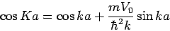 cos Ka=cos ka+{2mV_0/ ¥hbar^2} sin ka
