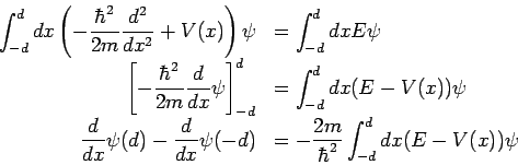 ¥int_{-d}^d dx ( -{¥hbar^2 /2m}{d^2 / dx^2}+V(x) )ψ = ¥int_{-d}^d dx Eψ¥¥[ -{¥hbar^2 /2m}{d / dx}ψ]_{-d}^d= ¥int_{-d}^d dx (E-V(x))ψ¥¥{d / dx}ψ(d)-{d / dx}ψ(-d)= -{2m/ ¥hbar^2}¥int_{-d}^d dx (E-V(x))ψ