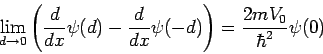 ¥lim_{d→0}({d / dx}ψ(d)-{d / dx}ψ(-d))= {2mV_0/ ¥hbar^2}ψ(0)