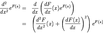   {d^2 /dx^2}e^{F(x)}={d/dx}({dF/dx}(x)e^{F(x)})=({d^2 F/dx^2}(x)+({dF(x)/dx})^2)e^{F(x)}