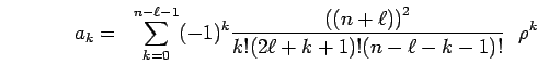 a_k =\sum_{k=0}^{n-l-1}(-1)^k{((n+l))^2/ k! (2+k+1)!(n-l-k-1)!}$B&Q(B^k