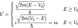 k'=¥cases{{¥sqrt{2m(E-V_0)}/ ¥hbar} E¥ge V_0 ¥cri{¥sqrt{2m(V_0-E)}/ ¥hbar}=iκ E<V_0 }