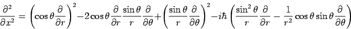  {\partial^2\over \partial x^2} = \left(\cos\theta {\partial \over \partial r}\right)^2 -2\cos\theta {\partial \over \partial r}  {\sin\theta\over r} {\partial\over\partial\theta} +  \left({\sin\theta\over r} {\partial\over\partial\theta}\right)^2-i\hbar\left({\sin^2\theta\over r}{\partial \over \partial r}-{1\over r^2}\cos\theta\sin\theta {\partial\over\partial\theta}\right) 