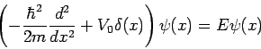  (-{¥hbar^2/2m}{d^2 / dx^2}+V_0δ(x))ψ(x)=Eψ(x)