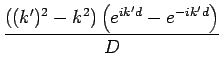 {((k')^2-k^2)(e^{ik'd}-e^{-ik'd})/ D}