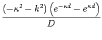 {(-κ^2-k^2)(e^{-κ d}-e^{κ d})/ D}