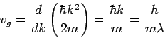  v_g = {d/ dk}\left({hk^2/ 2m}\right)= {hk/ m}={h/ m$B&K(B}