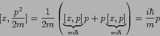  [x,{p^2/2m}]= {1/2m}((J\(Bunderbrace{[x,p]}_{=i(J\(Bhbar }p + p(J\(Bunderbrace{[x,p]}_{=i(J\(Bhbar})={i(J\(Bhbar / m}p