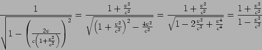  {1\over\sqrt{1-\left({2v\over c\left(1+{v^2\over c^2}\right)} \right)^2}}= {1+{v^2\over c^2}\over\sqrt{\left(1+{v^2\over c^2}\right)^2-{4v^2\over c^2}}}= {1+{v^2\over c^2}\over \sqrt{1-2{v^2\over c^2}+{v^4\over c^4}}}= {1+{v^2\over c^2}\over 1-{v^2\over c^2}}