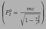 (P^0_I = {mc\over\sqrt{1-{v_I^2\over c^2}} })