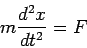 m(d^2 x/dt^2)=F