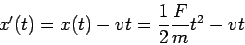 x'(t)=x(t)-vt = {1\over2}{F\over m}t^2 -vt