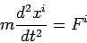  m {d^2 x^i\over dt^2} = F^i