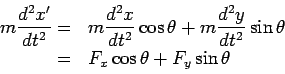 m{d^2 x'\over dt^2}= m{d^2 x\over dt^2}cos $B&H(J+ m{d^2 y\over dt^2}sin $B&H(J= F_x cos$B&H(J + F_y sin $B&H(J