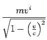 {mv^i/ \sqrt{1-({v/ c})^2}}
