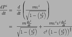   {dP^i/ dt}={d/ dt}({m v^i/ \sqrt{1-({v^2/ c^2})}})={m {dv^i/ dt}/ \sqrt{1-({v^2/ c^2})}}+{m v^iv^j {dv^j/ dt}/ c^2({1-({v^2/ c^2})})^{3/2}} 