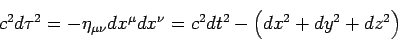  c^2 d\tau^2 = -\eta_{\mu\nu}dx^\mu dx^\nu= c^2dt^2 - \left(dx^2 + dy^2 +dz^2\right) 