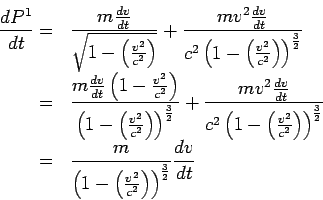   {dP^1/ dt} ={m {dv/ dt}/ \sqrt{1-({v^2/ c^2})}} +{m v^2 {dv/ dt} / c^2 ( {1-({v^2/ c^2})})^{3/2}} ={m {dv/ dt}(1-{v^2/ c^2})/ (1-({v^2/ c^2}))^{3/2}} +{m v^2 {dv/ dt} / c^2 ( {1-({v^2/ c^2})})^{3/2}} ={ m /  ( {1-({v^2/ c^2})})^{3/2}}{dv/ dt} 